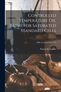 Paperback Controlled Temperature Oil Baths for Saturated Standard Cells; NBS Technical Note 141 Book