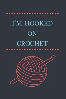 Paperback I'm Hooked On Crochet: Lined Notebook, Fun Gift for Crocheters Book