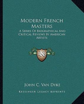 Paperback Modern French Masters: A Series Of Biographical And Critical Reviews By American Artists Book