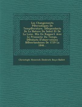 Les Changements P Eriodiques de Temp Erature, D Ependants de La Nature Du Soleil Et de La Lune, MIS En Rapport Avec Le Pronostic Du Temps, D Eduits D'