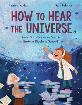Hardcover How to Hear the Universe: Gaby González and the Search for Einstein's Ripples in Space-Time Book