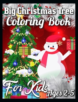 Big Christmas Tree Coloring Book For Kids Ages 2-5: A Collection of Fun and Easy Christmas Things, Cute Xmas Santa Gifts Colouring book for Preschool, Toddlers, Teens and Kids of All Ages