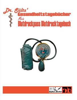 Paperback Blutdruckpass - Blutdruck Tagebuch: Dr. Sültz' Gesundheitstagebücher [German] Book