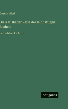 Die Karlsbader Reise der leibhaftigen Bosheit: in Großdruckschrift (German Edition)