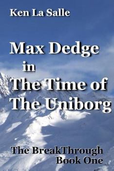 Max Dedge in The Time of The Uniborg - Book #1 of the BreakThrough