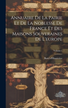 Hardcover Annuaire De La Pairie Et De La Noblesse De France Et Des Maisons Souveraines De L'europe; Volume 1 [French] Book