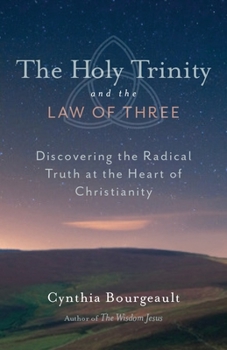 Paperback The Holy Trinity and the Law of Three: Discovering the Radical Truth at the Heart of Christianity Book
