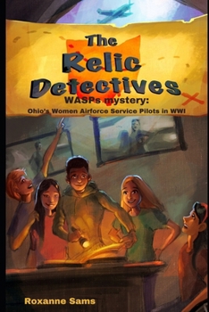 Paperback The Relic Detectives: A WASPs mystery: Ohio's Women Airforce Service Pilots Book