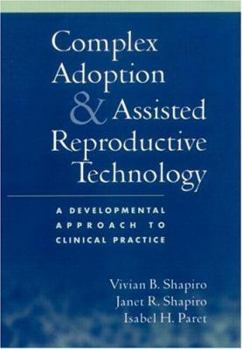 Complex Adoption and Assisted Reproductive Technology: A Developmental Approach to Clinical Practice - Book  of the Social Work Practice with Children and Families