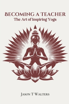 Becoming a Teacher: The Art of Inspiring Yoga
