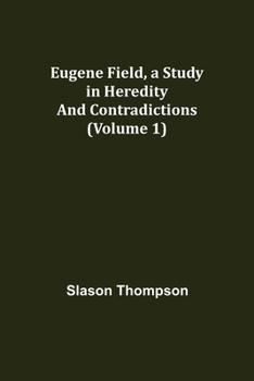 Paperback Eugene Field, a Study in Heredity and Contradictions (Volume 1) Book