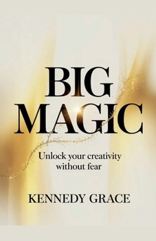 Paperback Big Magic: Unlock your Creativity without Fear Book
