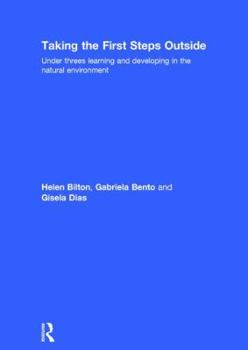 Hardcover Taking the First Steps Outside: Under Threes Learning and Developing in the Natural Environment Book