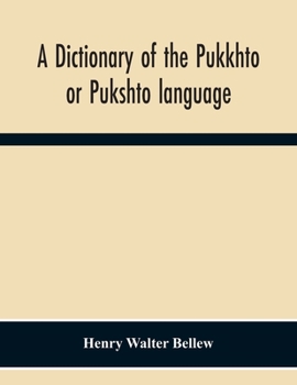 Paperback A Dictionary Of The Pukkhto Or Pukshto Language, In Which The Words Are Traced To Their Sources In The Indian And Persian Languages Book