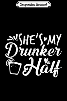 Composition Notebook: She's My Drunker Half Booze Alcohol Funny May 5th  Journal/Notebook Blank Lined Ruled 6x9 100 Pages