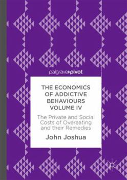 Hardcover The Economics of Addictive Behaviours Volume IV: The Private and Social Costs of Overeating and Their Remedies Book