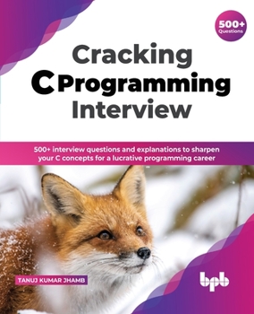 Paperback Cracking C Programming Interview: 500+ Interview Questions and Explanations to Sharpen Your C Concepts for a Lucrative Programming Career Book