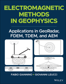 Hardcover Electromagnetic Methods in Geophysics: Applications in Georadar, Fdem, Tdem, and Aem Book