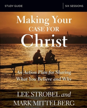 Paperback Making Your Case for Christ Bible Study Guide: An Action Plan for Sharing What you Believe and Why Book