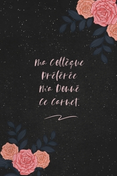 Ma Collègue Préférée M'a Donné Ce Carnet.: c'est un cadeau pour la personne qui vous venez de pensé, envyé le, il/elle adorera