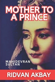 Paperback Mother to a Prince: Mahidevran Sultan Book