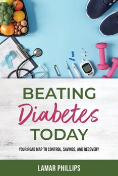 Paperback Beating Diabetes Today, Your road map to control, savings, and recovery Book