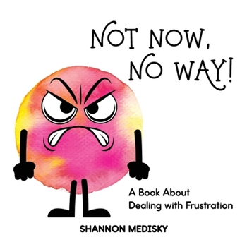 Paperback Not Now, No Way!: A Book About Dealing with Frustration Book