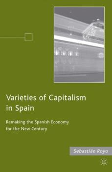 Hardcover Varieties of Capitalism in Spain: Remaking the Spanish Economy for the New Century Book