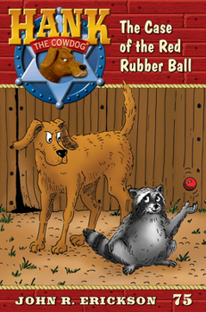 The Case of the Red Rubber Ball - Book #75 of the Hank the Cowdog