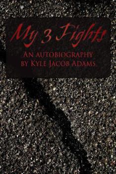Paperback My 3 Fights: An Autobiography by Kyle Jacob Adams Book