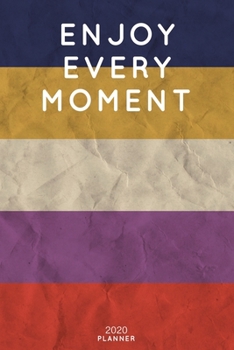 Enjoy Every Moment: Cute Motivational Quote Planner 2020 - 6"x9" 100 Pages with Calendar + US and UK Holidays + Monthly and Weekly Organizer + Habit ... Notebook (2020 Boho Planners - Volume 49)