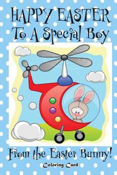 Paperback Happy Easter to a Special Boy from the Easter Bunny! (Coloring Card): (Personalized Card) Easter Messages, Wishes, & Greetings for Children! Book