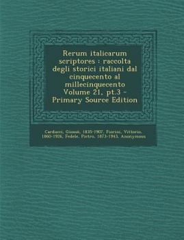 Paperback Rerum Italicarum Scriptores: Raccolta Degli Storici Italiani Dal Cinquecento Al Millecinquecento Volume 21, PT.3 - Primary Source Edition [Latin] Book
