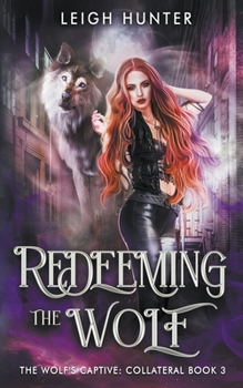 Redeeming the Wolf - Book #4 of the Wolf's Captive: Collateral