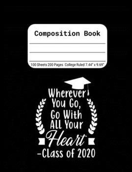 Paperback Wherever You Go, Go With All Your Heart - Class of 2020: Blank Composition Notebook for Class of 2020 Seniors, 2020 Graduation Gift, Lined Journal 100 Book