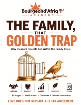 The Family, that Golden Trap - Why Diaspora Projects Fail Within the Family Circle (Investing in Africa: The Truths No One Tells You)
