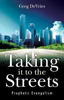 Paperback Taking It to the Streets: Prophetic Evangelism Book