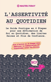 Paperback L'Assertivité au Quotidien: Le Guide Pratique en 4 Étapes pour une Affirmation de Soi au Quotidien, des Limites Saines et Plus de Confiance (Plan [French] Book