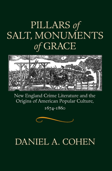 Paperback Pillars of Salt, Monuments of Grace: New England Crime Literature and the Origins of American Popular Culture, 1674-1860 Book