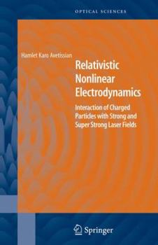 Paperback Relativistic Nonlinear Electrodynamics: Interaction of Charged Particles with Strong and Super Strong Laser Fields Book