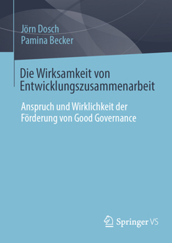 Die Wirksamkeit von Entwicklungszusammenarbeit: Anspruch und Wirklichkeit der Förderung von Good Governance (German Edition)