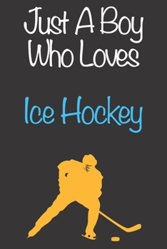 Paperback Just A Boy Who Loves Ice Hockey: Gift Notebook for Ice Hockey Lovers, Great Gift for a Boy who likes Ball Sports, Christmas Gift Book for Ice Hockey P Book