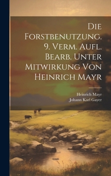 Hardcover Die Forstbenutzung. 9. verm. Aufl. bearb. unter Mitwirkung von Heinrich Mayr [German] Book