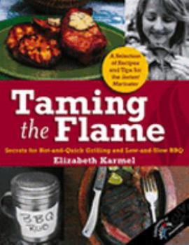 Paperback Taming the Flame: Secrets for Hot-and-Quick Grilling and Low-and-Slow BBQ (Special Vacu Vin Edition) Book