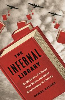 Hardcover The Infernal Library: On Dictators, the Books They Wrote, and Other Catastrophes of Literacy Book