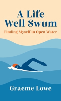 Hardcover A Life Well Swum: Finding Myself in Open Water Book
