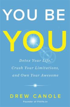 Hardcover You Be You: Detox Your Life, Crush Your Limitations, and Own Your Awesome Book