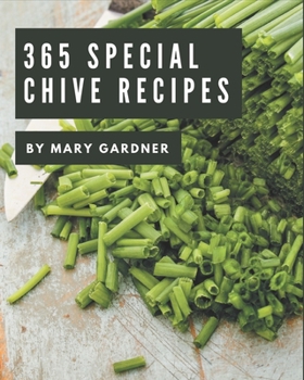 Paperback 365 Special Chive Recipes: A Chive Cookbook for Your Gathering Book