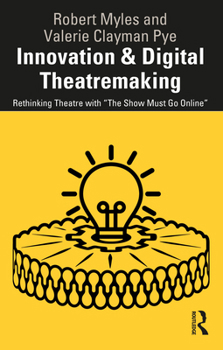 Paperback Innovation & Digital Theatremaking: Rethinking Theatre with "The Show Must Go Online" Book