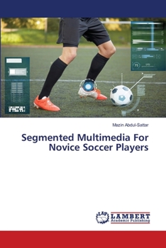 Paperback Segmented Multimedia For Novice Soccer Players Book